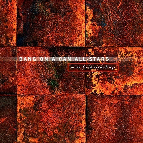 Bang on a Can All-Stars - More Field