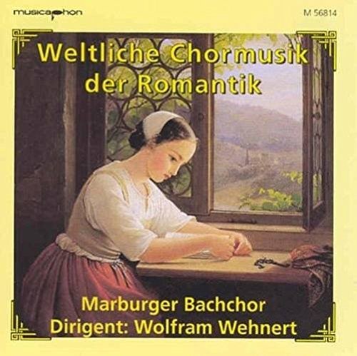 Wehnert - Weltliche Chormusik Der Romant