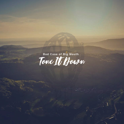 Bad Case of Big Mouth - Tone It Down