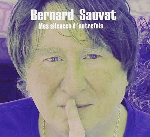 Bernard Sauvat - Mes Silences D'Autrefois