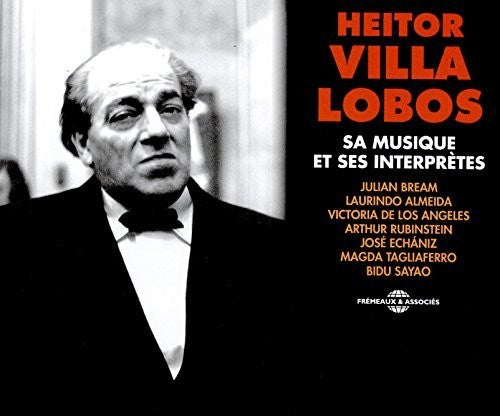 Heitor Villa Lobos - Sa Musique Et Ses Interpretes