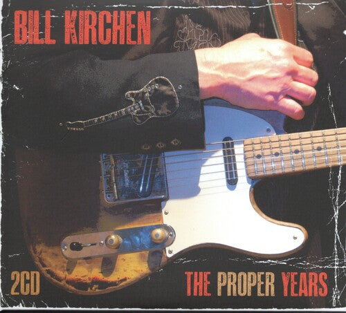 Bill Kirchen - The Proper Years