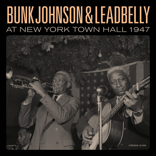 Bunk Johnson / Lead Belly - Bunk Johnson & Leadbelly At New York Town Hall 1947