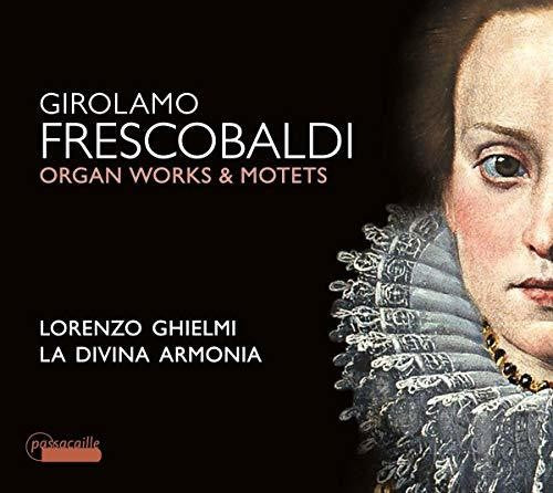 Frescobaldi/ Ghielmi - Organ Works & Motets