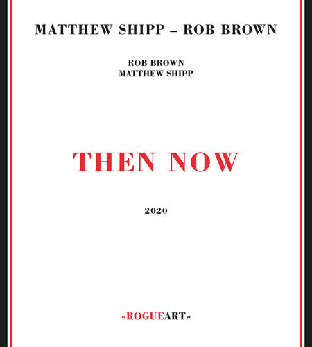 Matthew Shipp / Rob Brown - Then Now