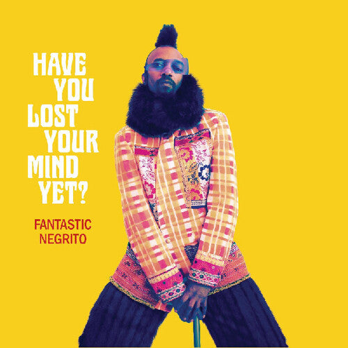 Fantastic Negrito - Have You Lost Your Mind Yet