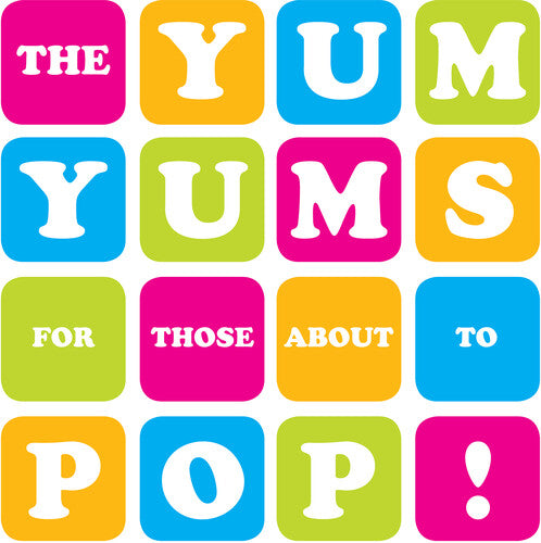 Yum Yums - For Those About To Pop
