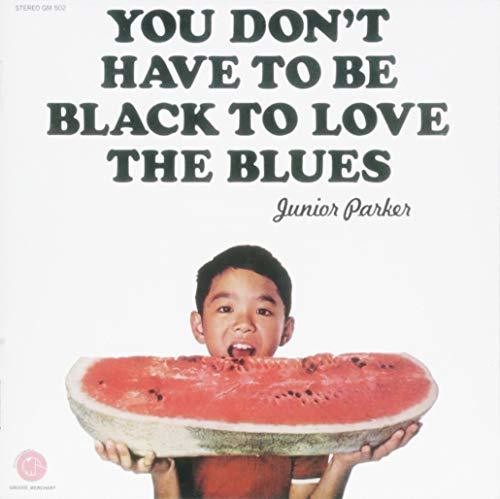Junior Parker - You Don't Have Be Black Love