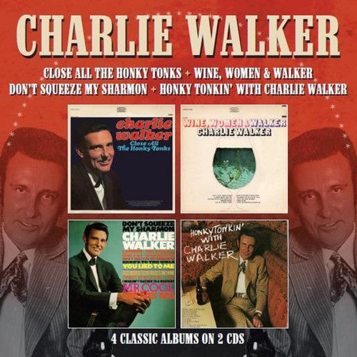 Charlie Walker - Close All The Honky Tonks / Wine Women & Walker / Don't Squeeze My Sharmon / Honky Tonkin With Charlie Walker