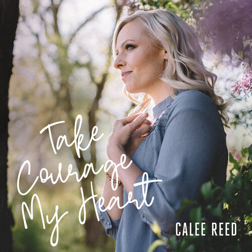 Calee Reed - Take Courage My Heart