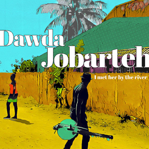 Dawda Jobarteh - I Met Her By the River