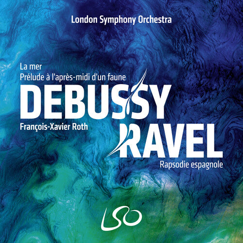 London Symphony Orchestra/ Francois-Xavier Roth - Debussy: La mer, Prelude a l'apres-midi d'un faune; Ravel: Rapsodie