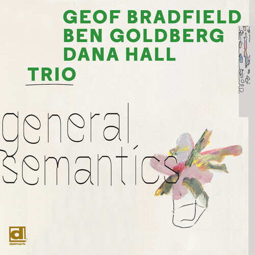 Geof Bradfield / Ben Goldberg / Dana Hall - General Semantics
