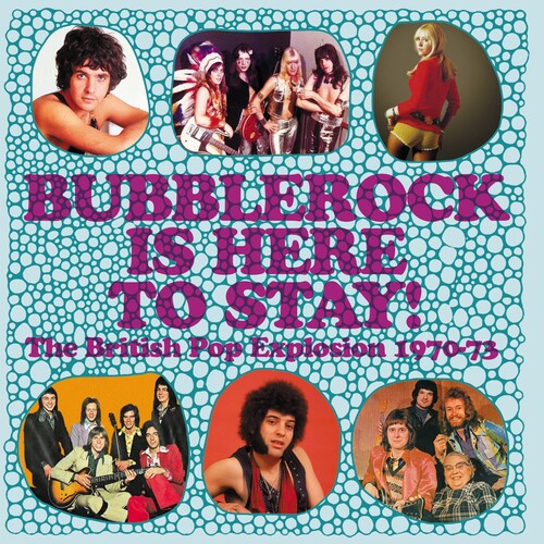 Bubblerock Is Here to Stay: British Pop Explosion - Bubblerock Is Here To Stay! The British Pop Explosion 1970-1973