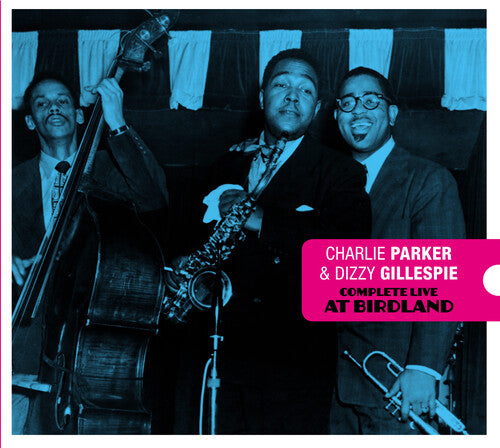 Charlie Parker / Dizzy Gillespie - Complete Live At Birdland [Deluxe Digipak With Bonus Tracks]