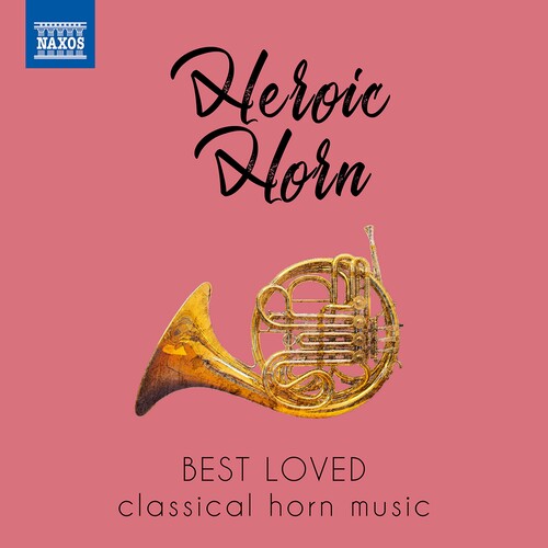 Heroic Horn/ Various - HEROIC HORN - Best Loved Classical Horn Music