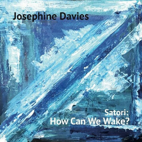 Josephine Davies - Satori: How Can We Wake