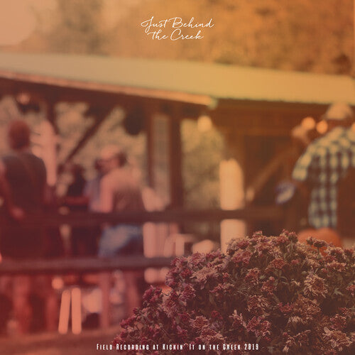 Just Behind the Creek: Field Recording at Kickin' - Just Behind the Creek: Field Recording at Kickin' It on the Creek 2019