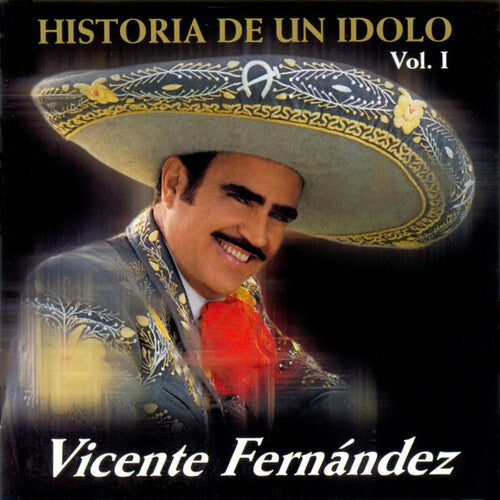Vicente Fernandez - Historia De Un Idolo (Volume 1)