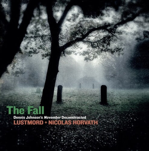 Lustmord/ Nicolas Horvath - The Fall: Dennis Johnson's November Deconstructed