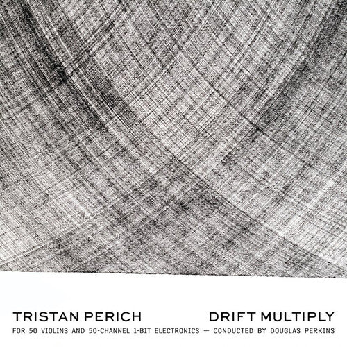 Tristan Perich / Douglas Perkins - Drift Multiply