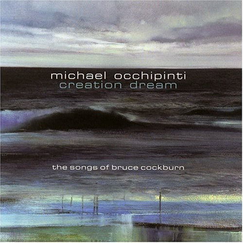 Michael Occhipinti - Creation Dream: The Songs Of Bruce Cockburn