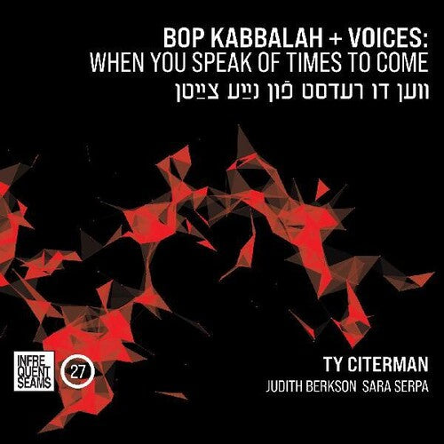Ty Citerman - Bop Kabbala+voices: When You Speak Of Times To Come (Ven Du Redst FunNaye Tsaytn)