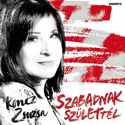Zsuzsa Koncz - Szabadnak Szulettel