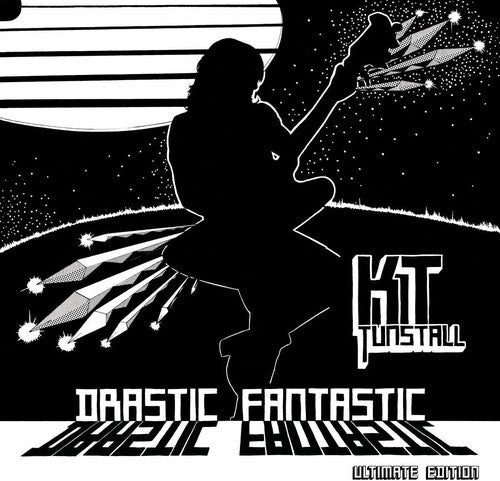 Kt Tunstall - Drastic Fantastic: Ultimate Edition