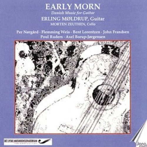 Moldrup/ Borup-Jorgensen/ Ruders/ Zeuthen - Early Morn: Danish Guitar Music