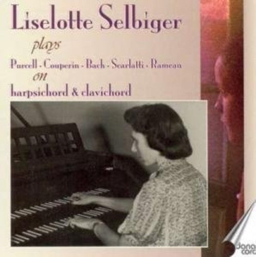 Purcell/ Couperin/ Bach/ Scarlatti/ Selbiger - Liselotte Selbiger Plays Purcell on Harpsichord