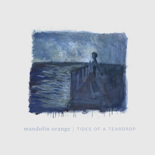 Mandolin Orange - Tides Of A Teardrop (standard Edition)