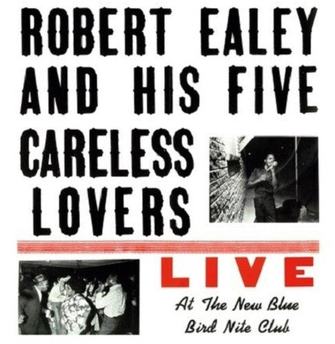 Robert Ealey & His Five Careless Lovers - Live At The New Blue Bird Nite Club