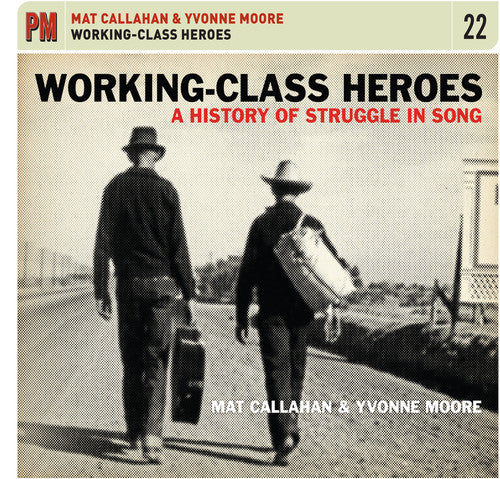 Mat Callahan / Yvonne Moore - Working-Class Heroes: A History of Struggle in Song