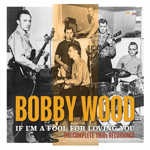 Bobby Wood - If I'm A Fool For Loving You: Complete 1960s Recordings