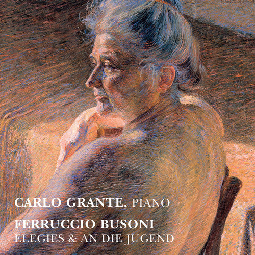 Busoni/ Grante - Elegies & An Die Jugend