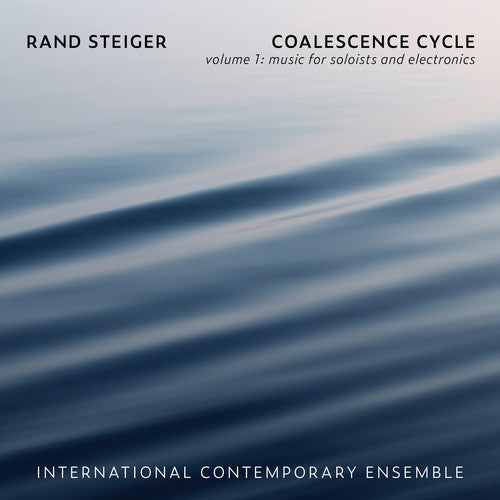 Steiger/ International Contemporary Ensemble - Coalescence Cycle 1