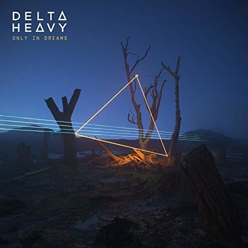 Delta Heavy - Only In Dreams