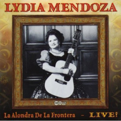 Lydia Mendoza - La Alondra De La Frontera: Live