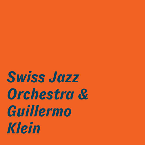 Swiss Jazz Orchestra - The Swiss Jazz Orchestra & Guillermo Klein