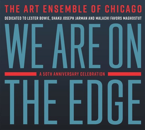 The Art Ensemble of Chicago - We Are On The Edge: A 50th Anniversary Celebration