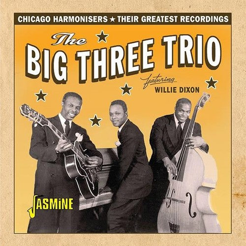 Big Three Trio/ Willie Dixon - Chicago Harmonisers: Their Greatest Recordings