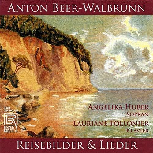Beer-Walbrunn/ Huber/ Follonier - Reisebilder & Ausgewahlte Lied