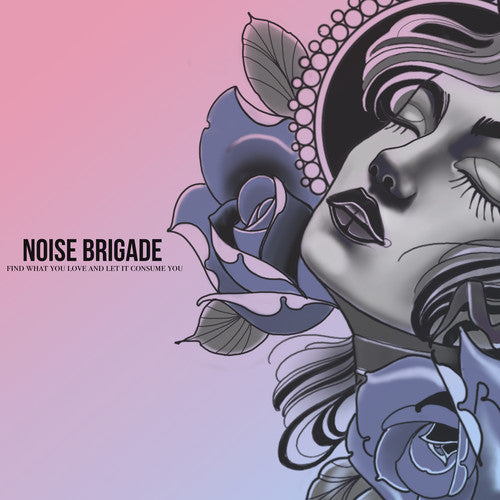 Noise Brigade - Find What You Love And Let It Consume You