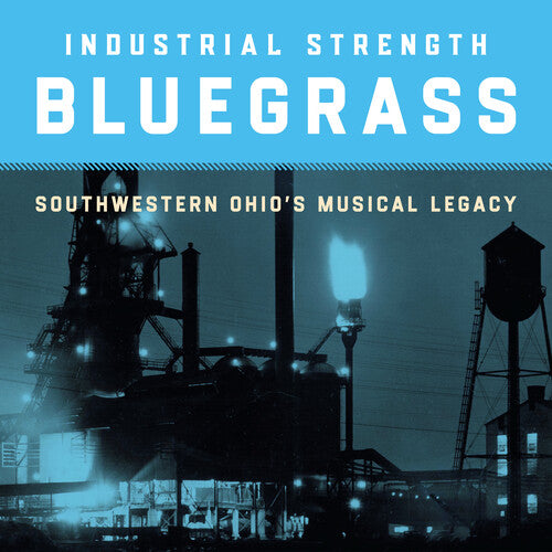 Industrial Strength Bluegrass: Southwestern Ohio's - Industrial Strength Bluegrass: Southwestern Ohio's Musical Legacy / Various