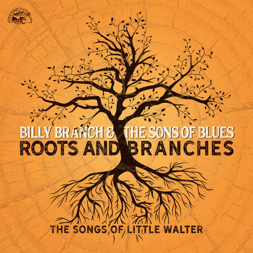 Billy Branch & Sons of Blues - Roots And Branches - The Songs Of Little Walter