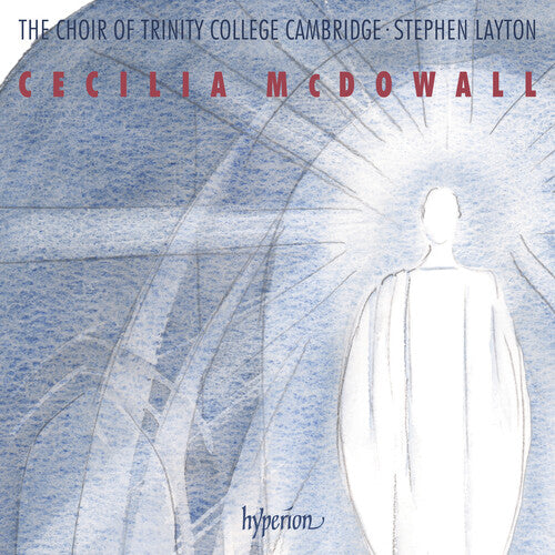 Trinity College Choir Cambridge/ Stephen Layton - Mcdowall: Sacred Choral Music