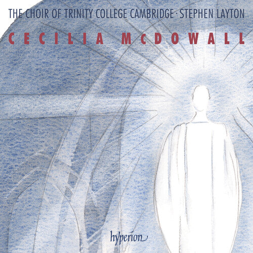Trinity College Choir Cambridge - Mcdowall: Sacred Choral Music