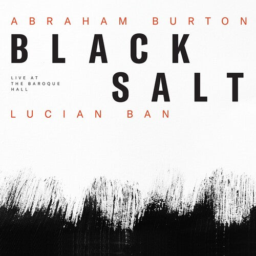 Abraham Burton / Lkucian Ban - Blacksalt - Live At The Baroque Hall