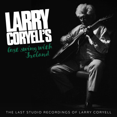 Larry Coryell - Larry Coryell's Last Swing With Ireland